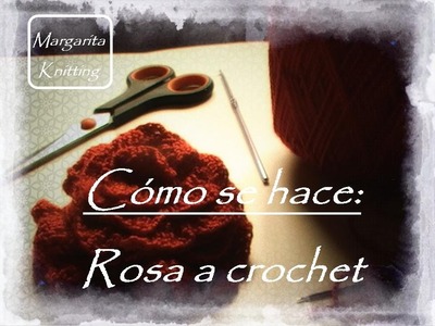 Como se hace: una rosa a crochet (diestro)