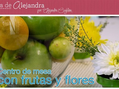 Centro de Mesa con Flores y Frutas DIY Alejandra Coghlan