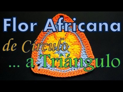 Flor africana: transformar círculo en triángulo (circle to triangle) -tejido para zurdos-