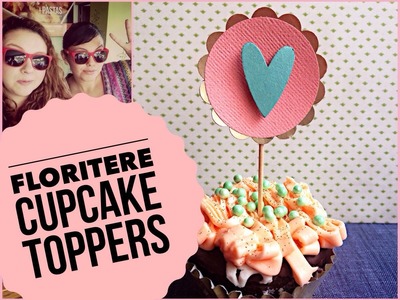 TUTORIAL Cupcake Toppers con FloriTere.Fácil detalle de amor persona especial