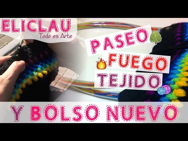 Paseo, Tejido, Fuego y BOLSO NUEVO | New bag | EliClau