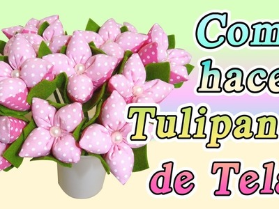 Tulipanes de Tela fáciles de hacer de Mis Flores de Tela Tulips fabric