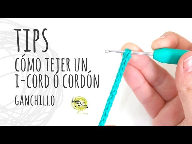 TIPS | Cómo tejer un I-Cord o Cordón Tubular Ganchillo | Crochet