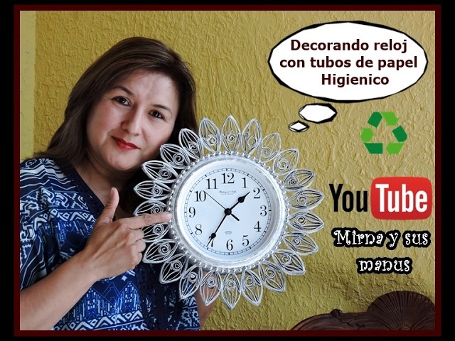 Decorando un reloj  Mirna y sus manus.Decorating a clock with toilet paper tubes