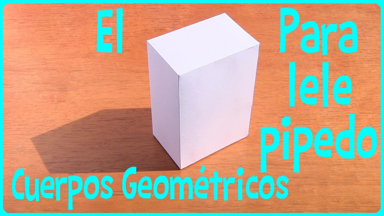EL PARALELEPIPEDO Cuerpos Geométricos