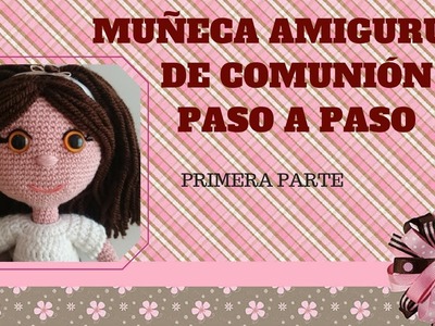 MUÑECA AMIGURUMI DE COMUNIÓN PASO A PASO (PRIMERA PARTE)
