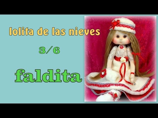 Muñeca lolita de las nieves , hacemos la faldita  3.6 , video 227