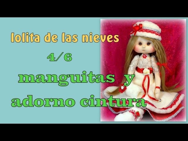 Muñeca lolita de las nieves ,  las manguitas y adorno de la cintura ,4.6 video- 228