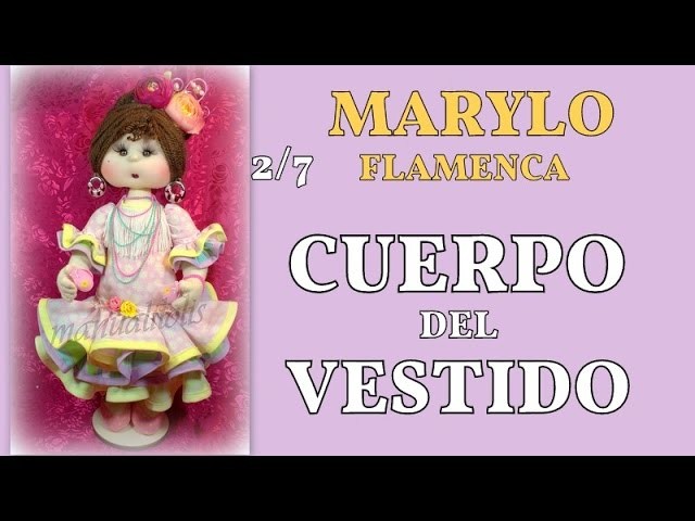Muñeca marylo flamenca , cuerpo del vestido 2.7, video- 255
