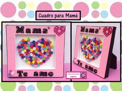 ♥♥Cuadro para mamá♥♥ Ideas para 10 de mayo♥♥ creaciones mágicas♥♥