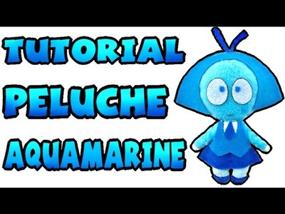 Cómo hacer un peluche de Aquamarine - Tutorial Steven Universe