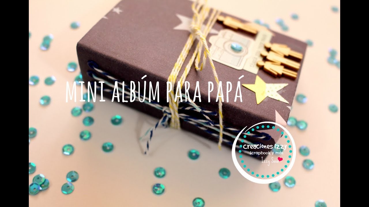 Tutorial Mini Album para Papá. Scrapbook para Papá * Creaciones Izzy