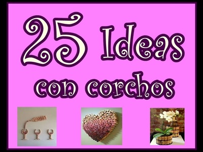 25 ideas con corchos. Ideas para Todos. 25 Ideas with Corks