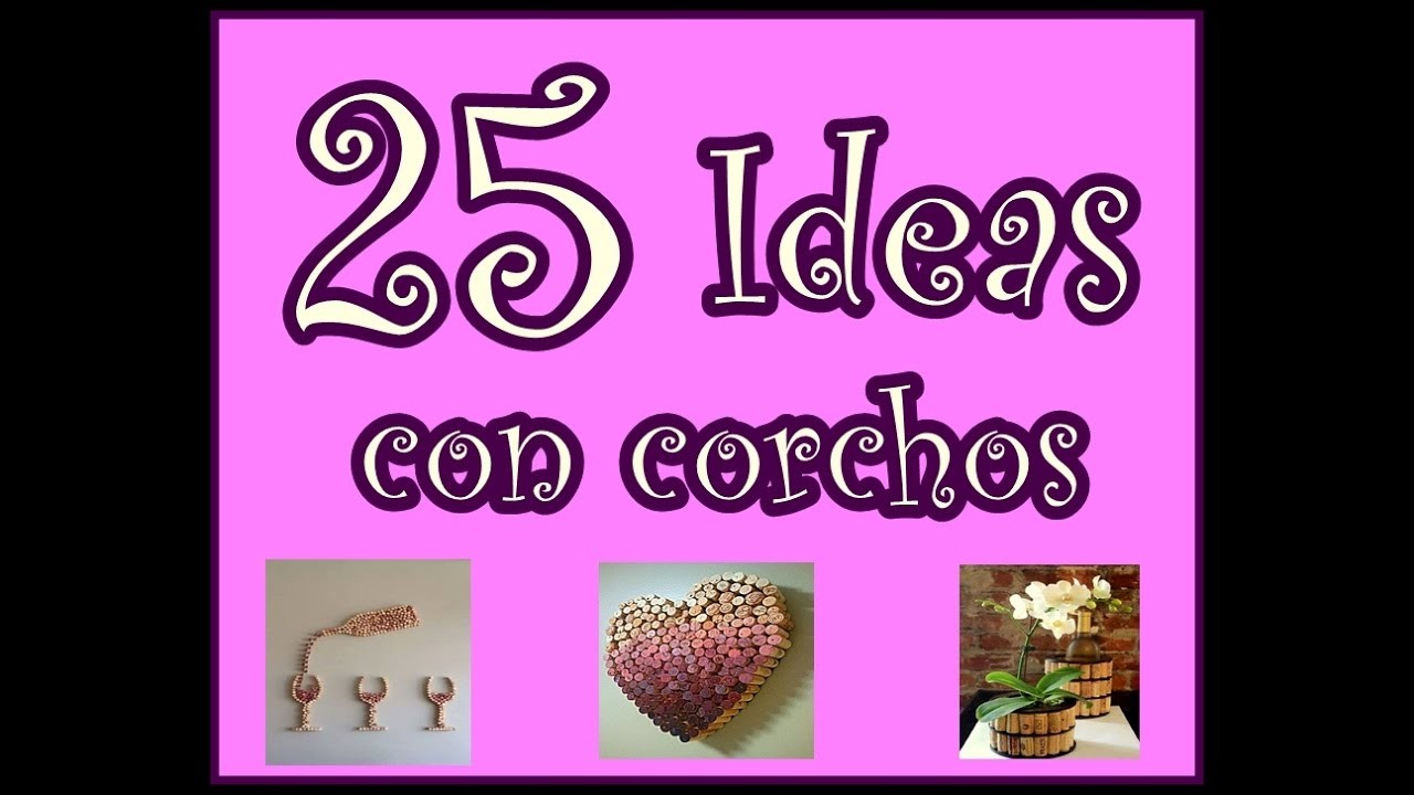 25 ideas con corchos. Ideas para Todos. 25 Ideas with Corks