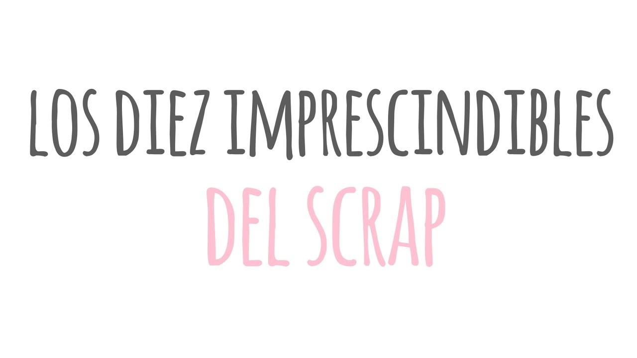 Los 10 imprescindibles del scrap