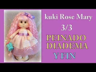 Muñeca kuki rose mary , peinado y fin del curso ,3.3 video- 273  manualilolis