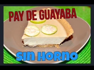 Pay de Guayaba sin horno