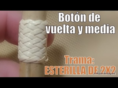 Botón Vuelta y Media "Retejido Esterilla 2x2" "El Rincón del Soguero"