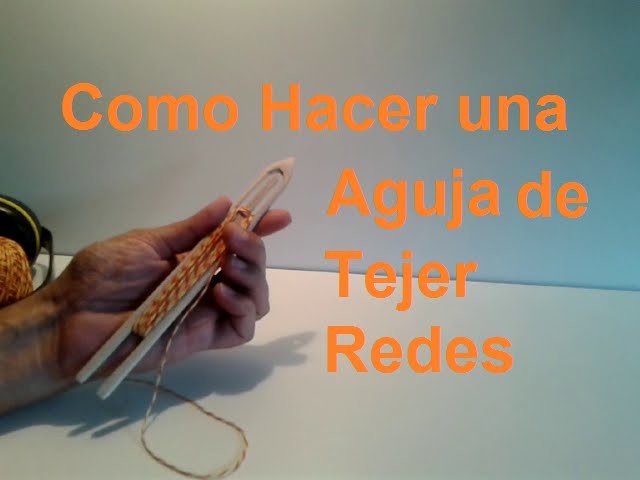 Como hacer una aguja para tejer redes y mediomundos