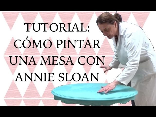 Tutorial: Cómo pintar una mesa con Annie Sloan
