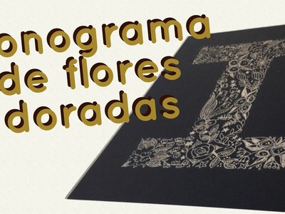 Tutorial Monograma de letra Dorada Floral con bolígrafo metalizado