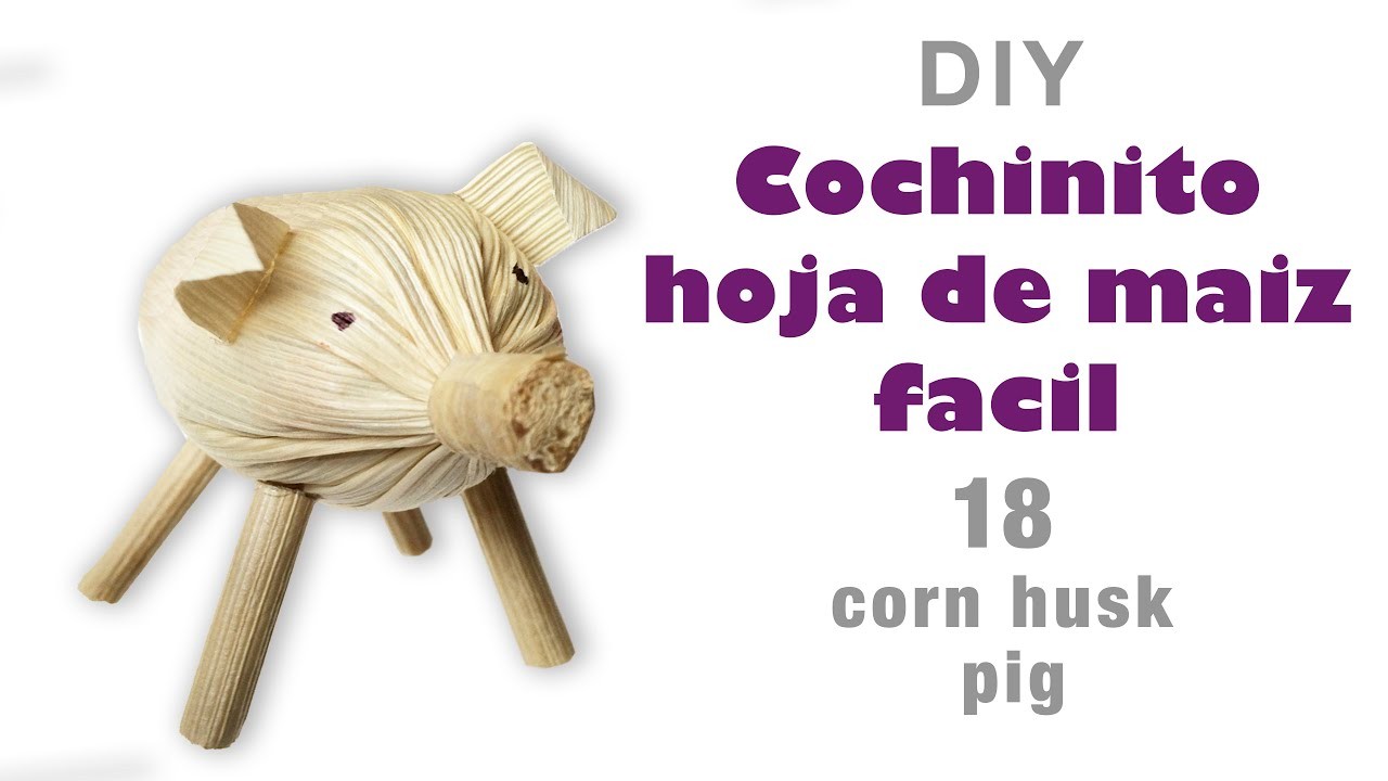 Como hacer cochinito de hoja de maiz 18.how to make a corn husk pig.hojas de totomoxtle