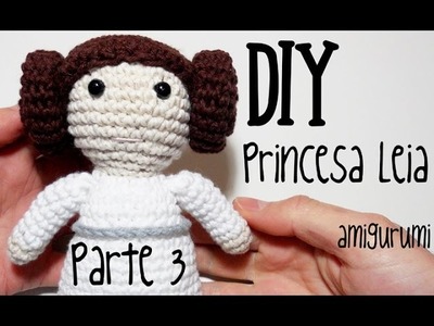 DIY Princesa Leia Parte 3 Star Wars amigurumi crochet.ganchillo (tutorial)