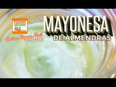 Mayonesa de almendras - Cocina Vegan Fácil