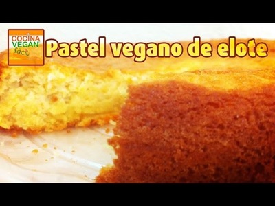 Pastel de elote (vegano) - Cocina Vegan Fácil