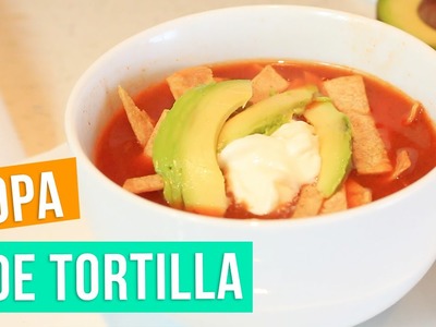 ¡RIQUISIMA SOPA DE TORTILLA! (SOPA AZTECA) | KARLA CELIS