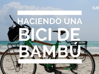 Haz tu propia bici de bambú - Plan B Viajero