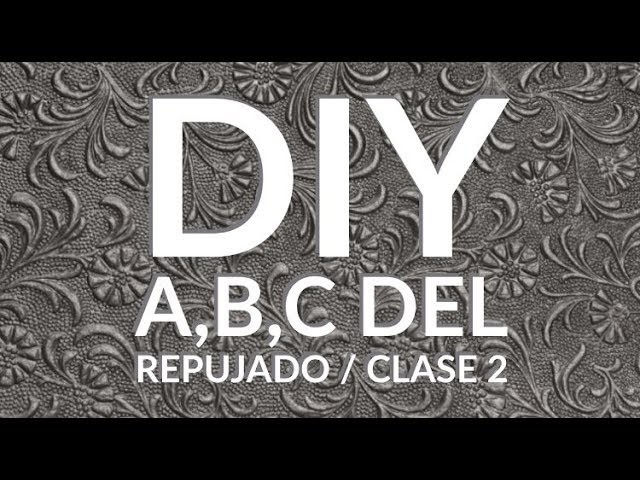 DIY - A,B,C, DEL REPUJADO : CLASE 2. A,B,C OF EMBOSSED: Class 2