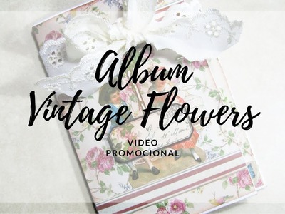 Video Promocional Album Scrapbook "Vintage Flowers"