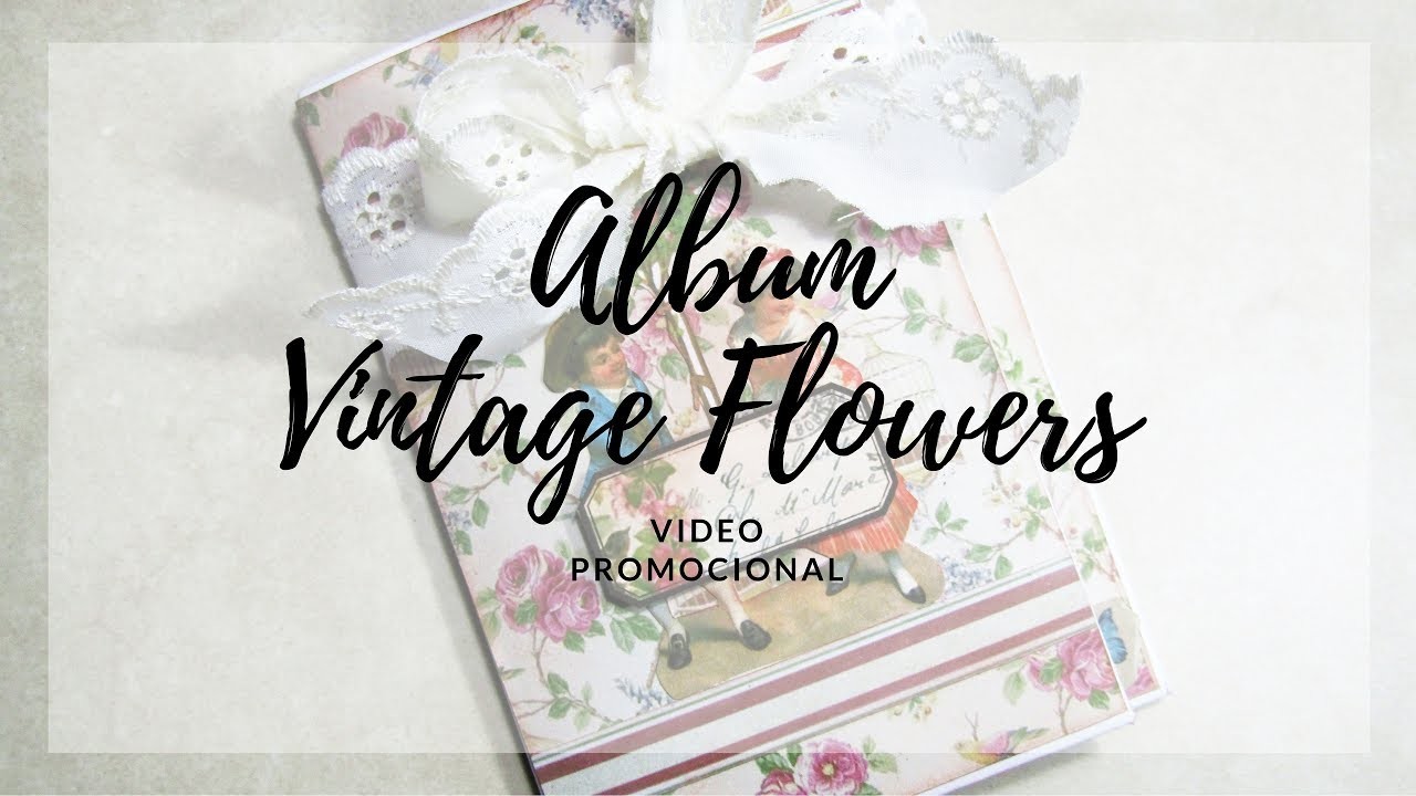 Video Promocional Album Scrapbook "Vintage Flowers"