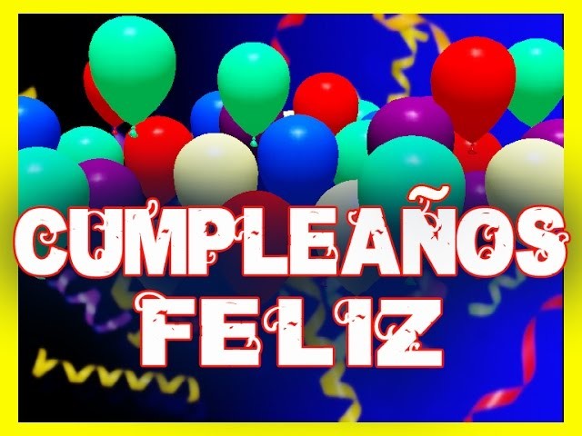 CUMPLEAÑOS FELIZ canción FELIZ CUMPLEAÑOS en español HAPPY BIRTHDAY ingles