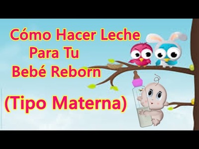 Como hacer leche para tu bebé reborn (Tipo Materna)