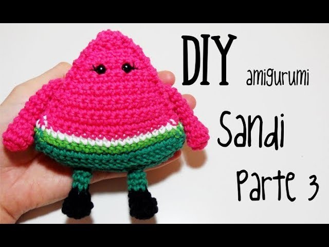 DIY Sandi (Sandía) Parte 3 amigurumi crochet.ganchillo (tutorial)