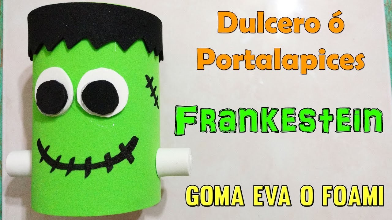 Dulcero o Portalapices Frankestein. FOAMI GOMA EVA. IDEAS PARA FIESTAS HALLOWEEN