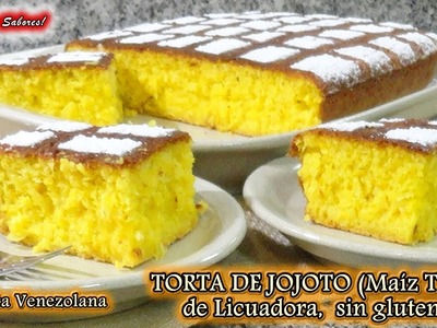 TORTA DE MAIZ TIERNO, JOJOTO, de Licuadora, sin Gluten, receta venezolana