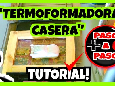 TERMOFORMADORA CASERA TUTORIAL!