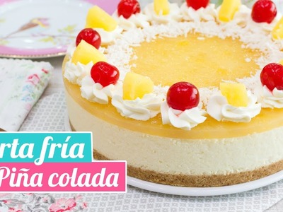 TARTA FRÍA DE PIÑA COLADA | Postre sin horno | Quiero Cupcakes!
