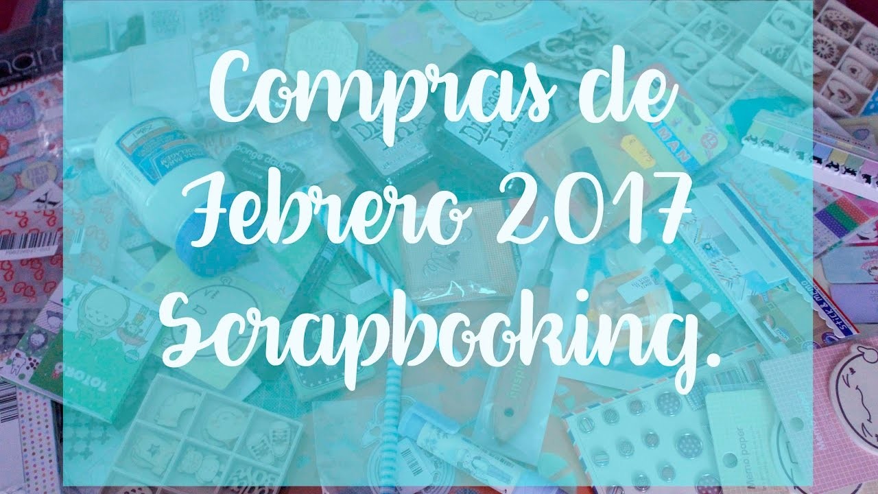 Compras de Scrap Febrero 2017 - Mitiendadearte, aliexpress, carlin, alfil. 