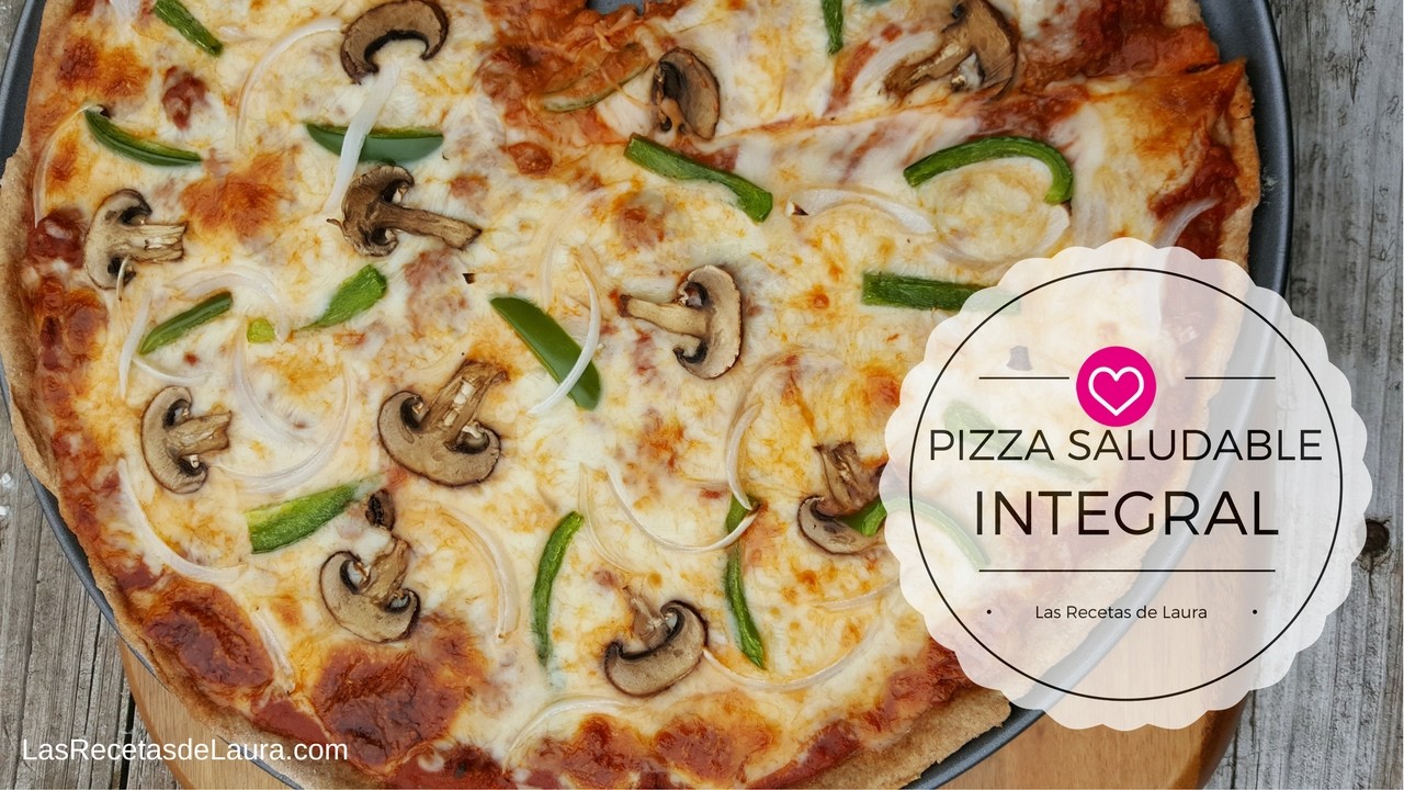 Pizza Casera Fácil - INTEGRAL y SALUDABLE - Las Recetas de Laura