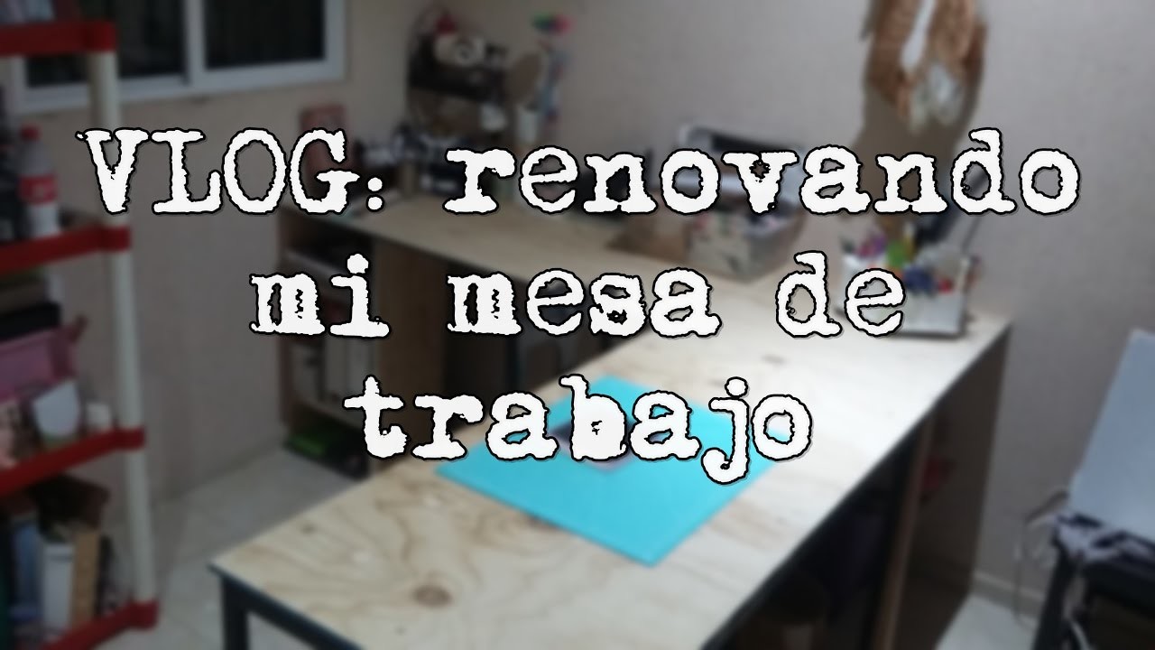 VLOG: renovando mi mesa de trabajo