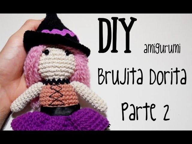 DIY Brujita Dorita Parte 2 amigurumi crochet.ganchillo (tutorial)