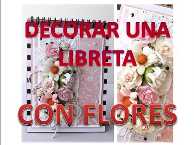 Decorar las tapas de una libreta con flores.