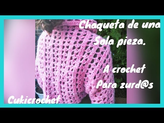 PARA ZURD@S: CHAQUETA A CROCHET. GANCHILLO DE UNA SOLA PIEZA. FÁCIL Y RÁPIDO.