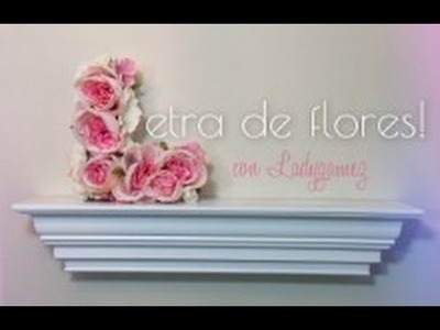 LETRA CON FLORES! DCORACION FACIL