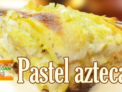 Pastel azteca - Cocina Vegan Fácil