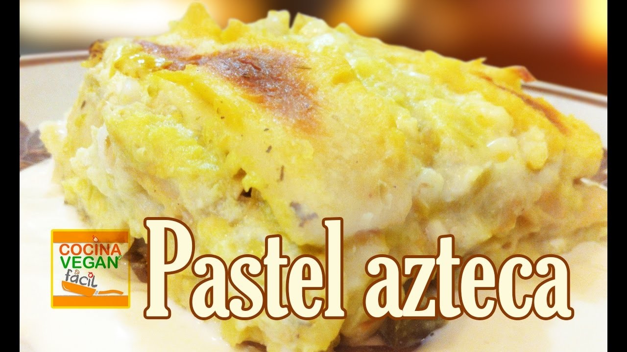 Pastel azteca - Cocina Vegan Fácil